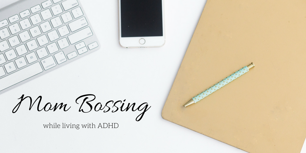 Mom Bossing while living with ADHD