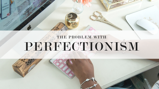 The Problem with Perfectionism